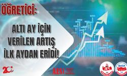 Öğretici: Altı Ay İçin Verilen Artış İlk Aydan Eridi!