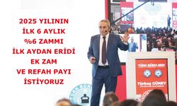 2025 Yılının İlk 6 Aylık yüzde 6 Zammı İlk Aydan Eridi, Ek Zam Ve Refah Payı İstiyoruz