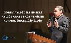 Görev Aylığı ile Emekli Aylığı Arası Bağı Yeniden Kurmak Önceliğimizdir