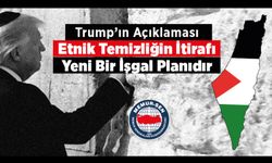 Trump’ın Açıklaması Etnik Temizliğin İtirafı, Yeni Bir İşgal Planıdır