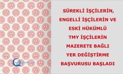 Sürekli İşçilerin, Engelli İşçilerin ve Eski Hükümlü/TMY İşçilerin Mazerete Bağlı Yer Değiştirme Başvurusu başladı