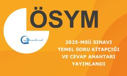 2025-MSÜ Sınavı: Temel Soru Kitapçığı ve Cevap Anahtarı Yayımlandı