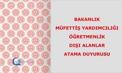 MEB Bakanlık Müfettiş Yardımcılığı  Öğretmenlik Dışı Alanlar Atama Duyurusu