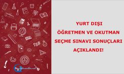 Yurt Dışı Öğretmen ve Okutman Seçme Sınavı Sonuçları Açıklandı!