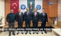 Proje okullarına öğretmen ve yöneticiler sınavla alınmalıdır