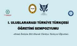 I. Uluslararası Türkiye Türkçesi Öğretimi Sempozyumu-Ortak İletişim Dili Olarak Türkiye Türkçesi Öğretimi