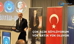 Çok açık söylüyorum, YÖK artık yük oluyor