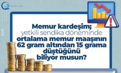 Maaşının 62 gram altından 15 grama düştüğünü biliyor musun?