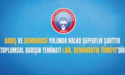 Barış Ve Demokrasi Yolunda Halka Şeffaflık Şarttır Toplumsal Barışın Teminatı Laik, Demokratik Türkiye’dir