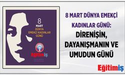 8 Mart Dünya Emekçi Kadınlar Günü:  Direnişin, Dayanışmanın Ve Umudun Günü