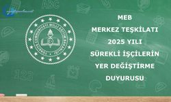 MEB Merkez Teşkilatı 2025 Yılı Sürekli İşçilerin Yer Değiştirme Duyurusu