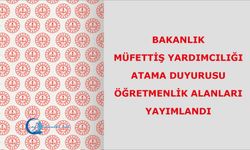 Bakanlık Müfettiş Yardımcılığı Atama Duyurusu (Öğretmenlik Alanları) Yayımlandı