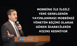 Mobbing ile ilgili yeni genelgenin yayınlanması mobbingi yönetim biçimi olarak gören idarecilerin hızını kesmiyor