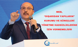 MEB, “DIŞARIDAN YAPILARIN” kurumu ve süreçleri yönetme HADSİZLİKLERİNE izin vermemelidir