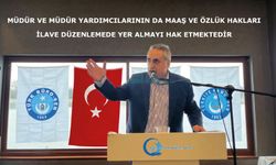 Müdür ve müdür yardımcılarının da maaş ve özlük hakları ilave düzenlemede yer almayı hak etmektedir