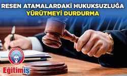 Resen Atamalardaki Hukuksuzluğa Yürütmeyi Durdurma