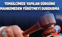 Temsilcimize Yapılan Sürgüne Mahkemeden Yürütmeyi Durdurma