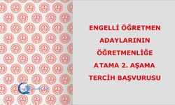 Engelli Öğretmen Adaylarının Öğretmenliğe Atama 2. Aşama Tercih Başvurusu