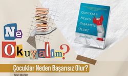 Ne Okuyalım? köşemizde bu hafta sizlere John Holt’un Çocuklar Neden Başarısız Olur?