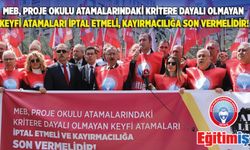 MEB, Proje Okulu Atamalarındaki Kritere Dayalı Olmayan Keyfi Atamaları İptal Etmeli, Kayırmacılığa Son Vermelidir!