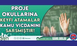 Proje Okullarına Keyfi Atamalar Kamu Vicdanını Sarsmıştır!