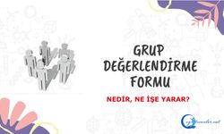 Grup Değerlendirme Formu Nedir, Ne İşe Yarar?