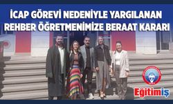 İcap Görevi Nedeniyle Yargılanan Rehber Öğretmenimize Beraat Kararı