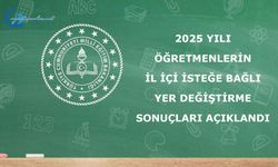 2025 Yılı Öğretmenlerin İl İçi İsteğe Bağlı Yer Değiştirme Sonuçları açıklandı