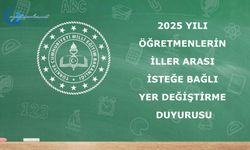 2025 Yılı Öğretmenlerin İller Arası İsteğe Bağlı Yer Değiştirme Duyurusu