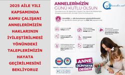 2025 Aile Yılı kapsamında kamu çalışanı annelerimizin haklarının iyileştirilmesi yönündeki taleplerimizin hayata geçirilmesini bekliyoruz