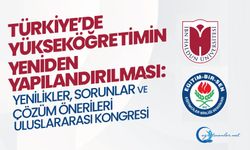 “Türkiye’de Yükseköğretimin Yeniden Yapılandırılması: Yenilikler, Sorunlar ve Çözüm Önerileri Uluslararası Kongresi