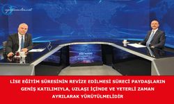 Lise Eğitim Süresinin Revize Edilmesi Süreci Paydaşların Geniş Katılımıyla, Uzlaşı İçinde Ve Yeterli Zaman Ayrılarak Yürütülmelidir