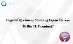 Engelli Öğretmenimize İdarenin Mobbingine Yargıdan Tazminat