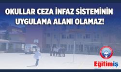 Okullar Ceza İnfaz Sisteminin Uygulama Alanı Olamaz!