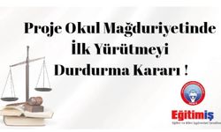 Proje Okul Mağduriyetine İlk Yürütmeyi Durdurma Kararı