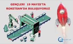 Gençler, 19 Mayıs’ta Roketsan’da buluşuyoruz.