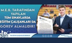M.E.B. Tarafından Yapılan Tüm Sınavlarda Eğitim Çalışanları da Görev Almalıdır.!