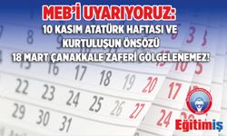 MEB’i Uyarıyoruz: 10 Kasım Atatürk Haftası Ve  Kurtuluşun Önsözü 18 Mart Çanakkale Zaferi Gölgelenemez!