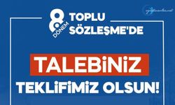 8. Dönem Toplu Sözleşme'de Talebiniz Teklifimiz Olsun!