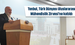 Tonbul, Türk Dünyası Uluslararası Mühendislik Zirvesi’ne katıldı