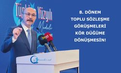 8. Dönem Toplu Sözleşme Görüşmeleri Kör Düğüme Dönüşmesin!