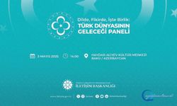 “Dilde, Fikirde, İşte Birlik: Türk Dünyasının Geleceği Paneli”