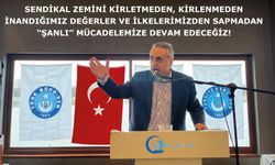 Sendikal Zemini Kirletmeden, Kirlenmeden İnandığımız Değerler Ve İlkelerimizden Sapmadan “Şanlı” Mücadelemize Devam Edeceğiz!