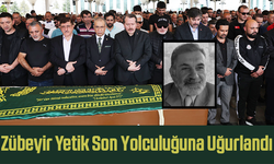 Zübeyir Yetik Son Yolculuğuna Uğurlandı