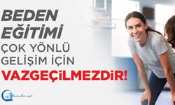Beden Eğitimi Çok Yönlü Gelişim İçin Vazgeçilmezdir