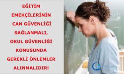 Eğitim Emekçilerinin Can Güvenliği Sağlanmalı, Okul Güvenliği Konusunda Gerekli Önlemler Alınmalıdır!