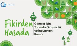 Fikirden Hasada: Tarımda Girişimcilik ve İnovasyon Kampı Başlıyor