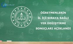 Öğretmenlerin İl İçi Sıraya Bağlı Yer Değiştirme Sonuçları açıklandı