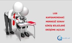 LGS Kapsamındaki Merkezî Sınav Giriş Bilgileri Erişime Açıldı