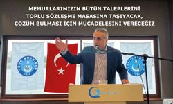 Memurlarımızın bütün taleplerini toplu sözleşme masasına taşıyacak, çözüm bulması için mücadelesini vereceğiz.
